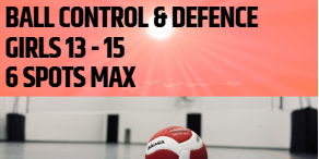 Ball Control & Defence, Girls 13 to 15, 6 athletes max, with Coach Loren
